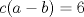 TEX: $c(a-b)=6$