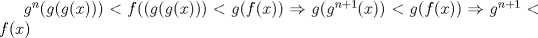 TEX: $g^n(g(g(x)))<f((g(g(x)))<g(f(x))\Rightarrow g(g^{n+1}(x))<g(f(x))\Rightarrow g^{n+1}<f(x)$