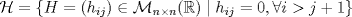 TEX: $\mathcal{H}=\{H=(h_{ij}) \in \mathcal{M}_{n\times n}(\mathbb{R})\mid h_{ij}=0, \forall i > j+1\}$