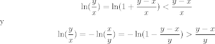 TEX:  $$\ln(\frac yx)=\ln(1+\frac{y-x}{x})<\frac{y-x}{x}$$ y $$\ln(\frac yx)=-\ln(\frac xy)=-\ln(1-\frac{y-x}{y})>\frac{y-x}{y}$$