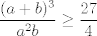 TEX: $\dfrac{(a+b)^3}{a^2b}\geq\dfrac{27}{4}$