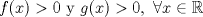 TEX: $f(x)>0$ y $g(x)>0,\ \forall x\in\mathbb{R}$