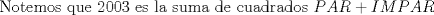 TEX: \noindent Notemos que 2003 es la suma de cuadrados $PAR + IMPAR$