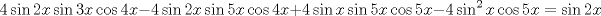 TEX: $$<br />4\sin 2x\sin 3x\cos 4x - 4\sin 2x\sin 5x\cos 4x + 4\sin x\sin 5x\cos 5x - 4\sin ^2 x\cos 5x = \sin 2x<br />$$