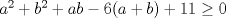 TEX: $a^{2}+b^{2}+ab-6(a+b)+11\geq 0$