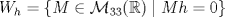 TEX: $W_h=\{M\in\mathcal{M}_{33}(\mathbb{R})\mid Mh=0\}$