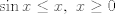 TEX: $\sin x \leq x,\ x\geq 0$