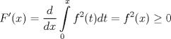 TEX: $$F'(x)=\frac{d}{dx}\int\limits_{0}^{x}{f^{2}(t)dt=f^{2}(x)}\ge 0$$