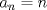 TEX: $a_{n}=n$