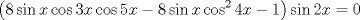 TEX: $$<br />\left( {8\sin x\cos 3x\cos 5x - 8\sin x\cos ^2 4x - 1} \right)\sin 2x = 0<br />$$