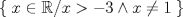 TEX: $\left \{\right.x\in \mathbb{R}/x>-3\wedge x\neq 1\left.  \right \}$