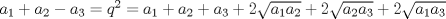 TEX: $a_1+a_2-a_3=q^2=a_1+a_2+a_3+2\sqrt{a_1a_2}+2\sqrt{a_2a_3}+2\sqrt{a_1a_3}$