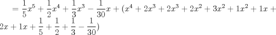 TEX: \( \displaystyle =\frac { 1 }{ 5 } { x }^{ 5 }+\frac { 1 }{ 2 } { x }^{ 4 }+\frac { 1 }{ 3 } { x }^{ 3 }-\frac { 1 }{ 30 } x+({ x }^{ 4 }+2{ x }^{ 3 }+2{ x }^{ 3 }+2{ x }^{ 2 }+3{ x }^{ 2 }+1{ x }^{ 2 }+1x+2x+1x+\frac { 1 }{ 5 } +\frac { 1 }{ 2 } +\frac { 1 }{ 3 } -\frac { 1 }{ 30 } ) \)