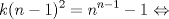 TEX: $$k(n-1)^{2}= n^{n-1}-1 \Leftrightarrow$$