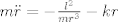 TEX: $m\ddot{r}=-\frac{l^2}{mr^3}-kr$