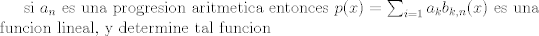 TEX: si $a_n$ es una progresion aritmetica entonces $p(x)=\sum_{i=1} a_kb_{k,n}(x)$ es una funcion lineal, y determine tal funcion