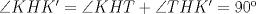 TEX: $\angle KHK'= \angle KHT+\angle THK'=90$