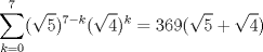 TEX: \[\sum_{k=0}^{7}(\sqrt{5})^{7-k}(\sqrt{4})^{k}=369(\sqrt{5}+\sqrt{4})\]