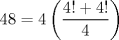 TEX: $$<br />48 = 4\left( {\frac{{4! + 4!}}<br />{4}} \right)<br />$$