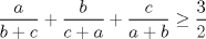 TEX: $\displaystyle \frac{a}{b+c}+\displaystyle \frac{b}{c+a}+\displaystyle \frac{c}{a+b}\ge \displaystyle \frac{3}{2}$