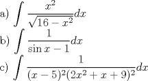 TEX: a) $\displaystyle \int \frac{x^2}{\sqrt{16-x^2}}dx$<br /><br />b) $\displaystyle \int \frac{1}{\sin{x}-1}dx$<br /><br />c) $\displaystyle \int \frac{1}{(x-5)^2(2x^2+x+9)^2}dx$<br /><br />