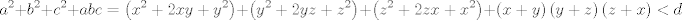 TEX: $${{a}^{2}}+{{b}^{2}}+{{c}^{2}}+abc=\left( {{x}^{2}}+2xy+{{y}^{2}} \right)+\left( {{y}^{2}}+2yz+{{z}^{2}} \right)+\left( {{z}^{2}}+2zx+{{x}^{2}} \right)+\left( x+y \right)\left( y+z \right)\left( z+x \right)<d$$