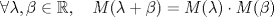 TEX: \[\forall \lambda, \beta\in\mathbb{R},\quad M(\lambda+\beta)=M(\lambda) \cdot M(\beta)\]