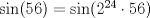 TEX: $\sin(56)=\sin(2^{24}\cdot 56)$