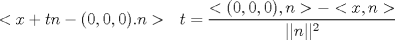 TEX: $<x+tn-(0,0,0).n> \ \  t=\dfrac{<(0,0,0),n>-<x,n>}{||n||^2}$<br />