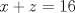 TEX: $x+z=16$