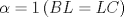 TEX: $\alpha=1\,(BL=LC)$