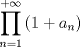 TEX: \[\prod\limits_{n = 1}^{ + \infty } {\left( {1 + a_n } \right)} \]