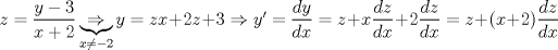 TEX: $z=\dfrac{y-3}{x+2}\underbrace{\Rightarrow }_{x\neq -2} y=zx+2z+3\Rightarrow y'=\dfrac{dy}{dx}=z+x\dfrac{dz}{dx}+2\dfrac{dz}{dx}=z+(x+2)\dfrac{dz}{dx}$