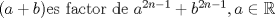 TEX: $(a+b)\textrm{es factor de } a^{2n-1} + b^{2n-1}, a \in{}\mathbb{R}$