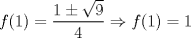 TEX: $f(1)=\displaystyle \frac{1 \pm \sqrt{9}}{4} \Rightarrow f(1)=1$