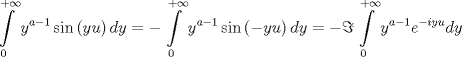 TEX: $$<br />\int\limits_0^{ + \infty } {y^{a - 1} \sin \left( {yu} \right)dy}  =  - \int\limits_0^{ + \infty } {y^{a - 1} \sin \left( { - yu} \right)dy}  =  - \Im \int\limits_0^{ + \infty } {y^{a - 1} e^{ - iyu} dy} <br />$$