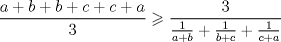 TEX: $$\frac{{a + b + b + c + c + a}}{3} \geqslant \frac{3}{{\frac{1}{{a + b}} + \frac{1}{{b + c}} + \frac{1}<br />{{c + a}}}}$$