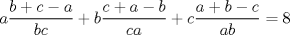 TEX: $$<br />a\frac{{b + c - a}}<br />{{bc}} + b\frac{{c + a - b}}<br />{{ca}} + c\frac{{a + b - c}}<br />{{ab}} = 8<br />$$