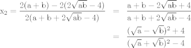 TEX: <br />\begin{eqnarray*}<br />\mathrm{x_2}=\mathrm{\displaystyle\frac{2(a+b)-2(2\sqrt{ab}-4)}{2(a+b+2\sqrt{ab}-4)}}&=&\mathrm{\displaystyle\frac{a+b-2\sqrt{ab}+4}{a+b+2\sqrt{ab}-4}}\\<br />&=&\mathrm{\displaystyle\frac{(\sqrt{a}-\sqrt{b})^2+4}{(\sqrt{a}+\sqrt{b})^2-4}}<br />\end{eqnarray*}<br />