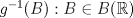 TEX:  $g^{-1}(B):B \in B(\mathbb R)$ 