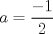 TEX: $a=\dfrac{-1}{2}$