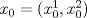 TEX: $x_0=(x_0^1,x_0^2)$