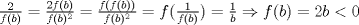 TEX: $ \frac{2}{f(b)}=\frac{2f(b)}{f(b)^2}=\frac{f(f(b))}{f(b)^2}=f(\frac{1}{f(b)})=\frac{1}{b} \Rightarrow f(b)=2b <0 $