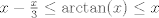 TEX: $x-\frac{x}{3}\leq \arctan(x) \leq x$