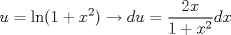 TEX: $$u=\ln (1+x^{2})\to du=\frac{2x}{1+x^{2}}dx$$