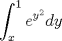 TEX: $\displaystyle \int_{x}^1 e^{y^2}dy$