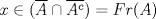 TEX: $x\in (\overline{A}\cap \overline{A^c})=Fr(A)$