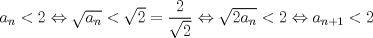 TEX: $a_{n}<2 \Leftrightarrow \sqrt{a_{n}}<\sqrt{2}=\displaystyle\frac{2}{\sqrt{2}} \Leftrightarrow \sqrt{2a_{n}}<2 \Leftrightarrow a_{n+1}<2$