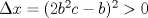 TEX: $\Delta x=(2b^2c-b)^2>0$