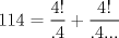 TEX: $$<br />114 = \frac{{4!}}<br />{{.4}} + \frac{{4!}}<br />{{.4...}}<br />$$